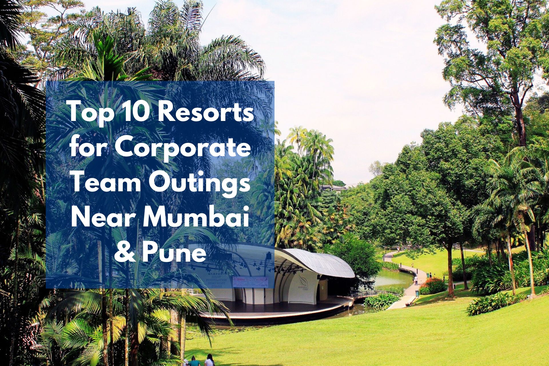 Top 10 Resorts for Corporate Team Outings Near Mumbai & Pune