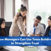How Managers Can Use Team Building to Strengthen Trust